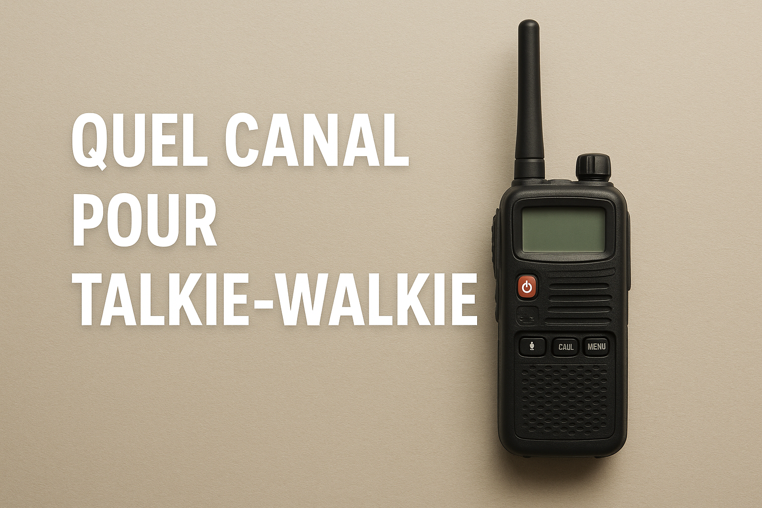 Quel canal pour Talkie Walkie ?